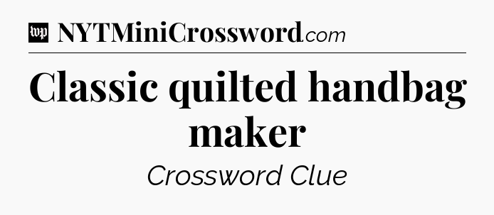 Classic quilted handbag maker Crossword Clue