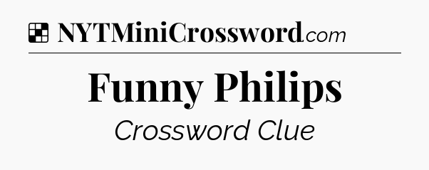 Solution: Funny Philips - NYT Crossword