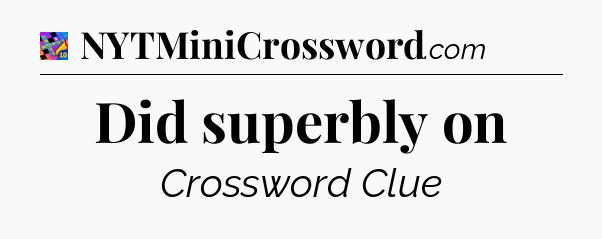 Did superbly on Crossword Clue