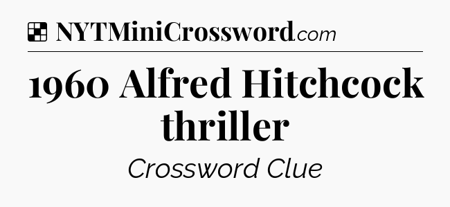 Solution: 1960 Alfred Hitchcock thriller - NYT Crossword