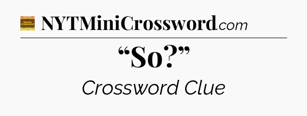 “So?” - Eugene Sheffer Crossword