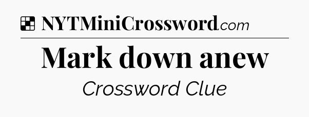 Solution: Mark down anew - NYT Crossword