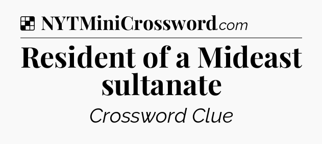 Solution: Resident of a Mideast sultanate - NYT Crossword