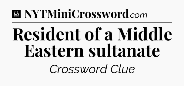 Resident of a Middle Eastern sultanate - LA Times Crossword