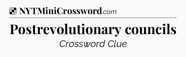 Solution: Postrevolutionary councils - NYT Crossword
