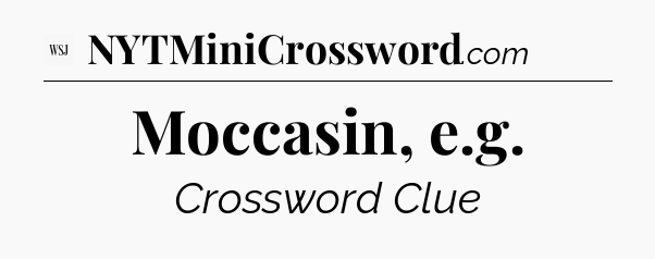 Moccasin, e.g - WSJ Crossword