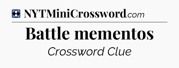 Solution: Battle mementos - NYT Mini Crossword