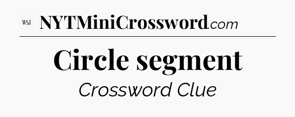 Circle segment - WSJ Crossword