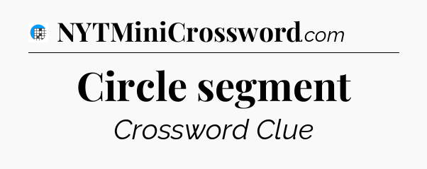 Circle segment Crossword Clue