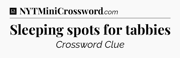 Sleeping spots for tabbies - LA Times Crossword
