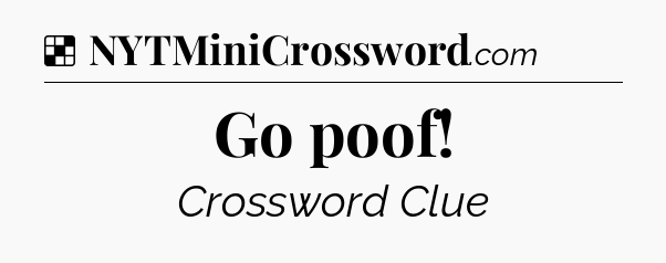 Solution: Go poof - NYT Crossword