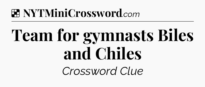 Solution: Team for gymnasts Biles and Chiles - NYT Crossword