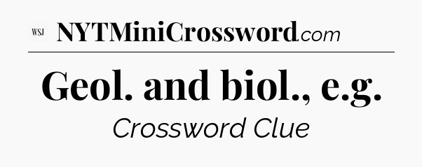 Geol. and biol., e.g - WSJ Crossword
