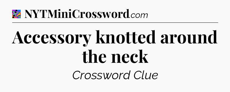 Accessory knotted around the neck Crossword Clue