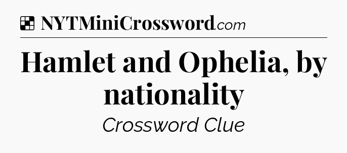 Solution: Hamlet and Ophelia, by nationality - NYT Crossword