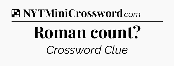 Solution: Roman count - NYT Crossword