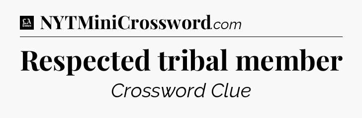 Respected tribal member - LA Times Crossword