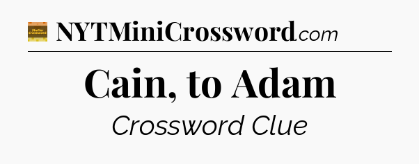 Cain, to Adam - Eugene Sheffer Crossword