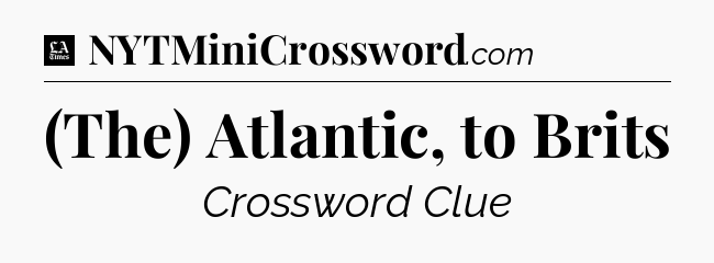 (The) Atlantic, to Brits - LA Times Crossword