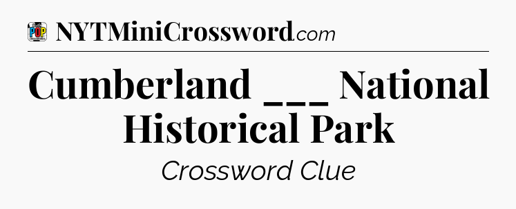 Cumberland ___ National Historical Park Crossword Clue