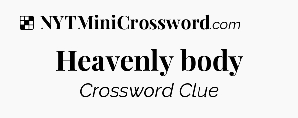 Solution: Heavenly body - NYT Crossword