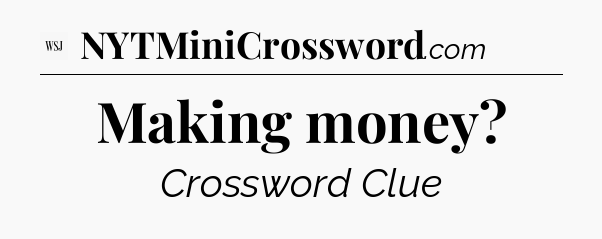 Making money - WSJ Crossword