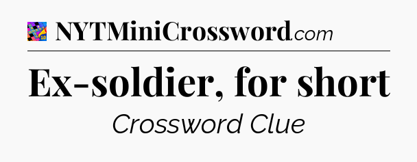 Ex-soldier, for short Crossword Clue