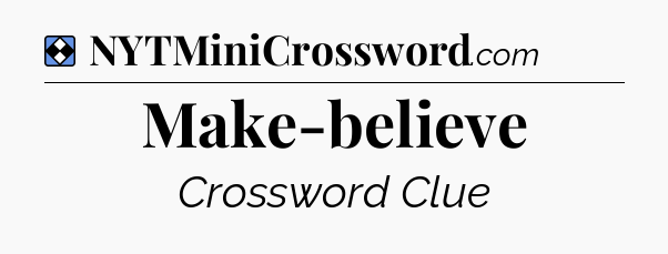 Solution: Make-believe - NYT Mini Crossword