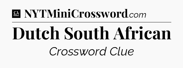 Dutch South African - LA Times Crossword