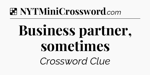 Solution: Business partner, sometimes - NYT Crossword