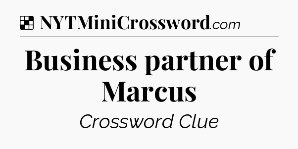 Solution: Business partner of Marcus - NYT Crossword