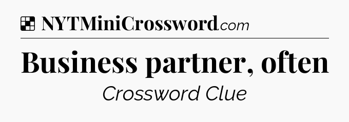 Solution: Business partner, often - NYT Crossword