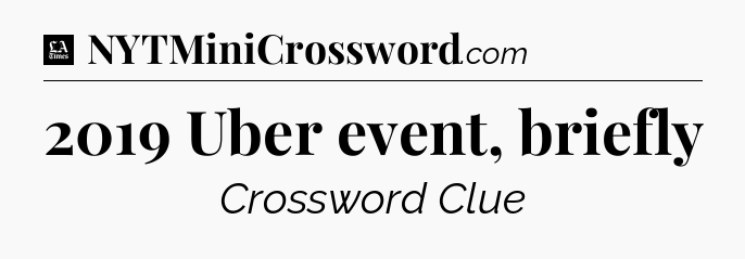2019 Uber event, briefly - LA Times Crossword