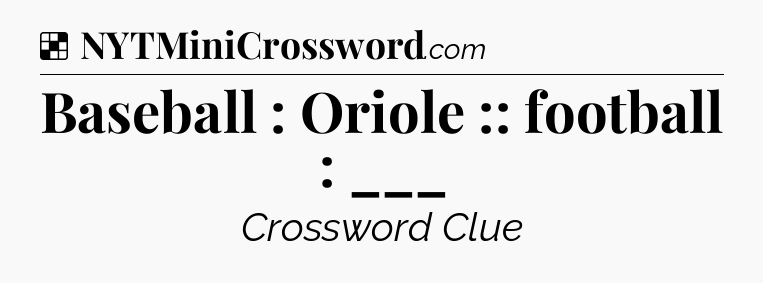 Solution: Baseball : Oriole :: football : ___ - NYT Crossword
