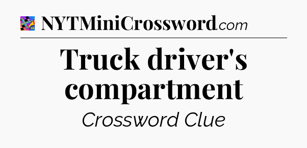 Truck driver's compartment Crossword Clue