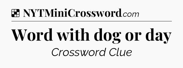 Solution: Word with dog or day - NYT Crossword