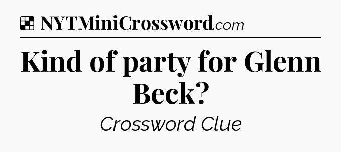 Solution: Kind of party for Glenn Beck - NYT Crossword