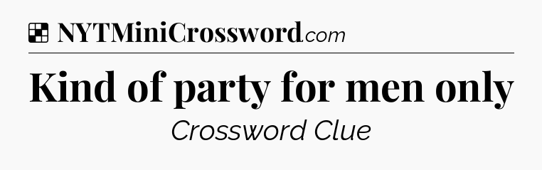 Solution: Kind of party for men only - NYT Crossword
