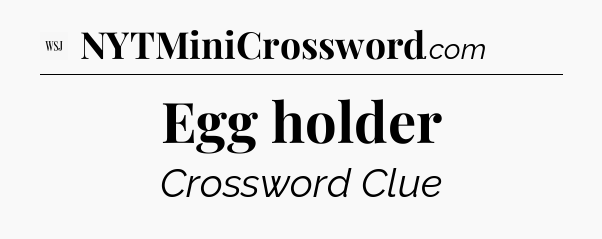 Egg holder - WSJ Crossword