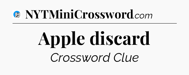 Apple discard Crossword Clue