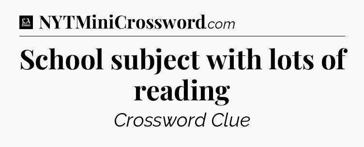 School subject with lots of reading - LA Times Crossword