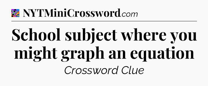 School subject where you might graph an equation Crossword Clue