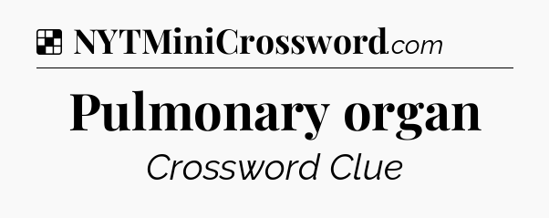 Solution: Pulmonary organ - NYT Crossword