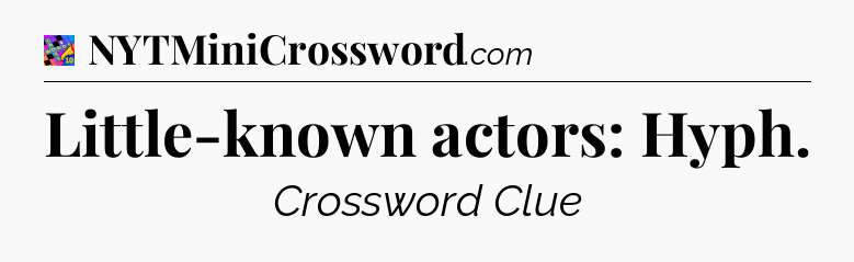Little-known actors: Hyph Crossword Clue