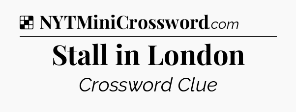 Solution: Stall in London - NYT Crossword