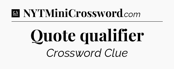 Quote qualifier - LA Times Crossword
