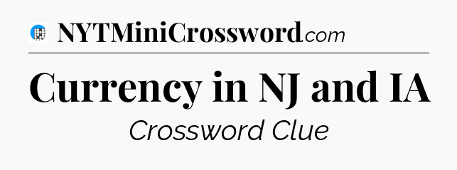Currency in NJ and IA Crossword Clue