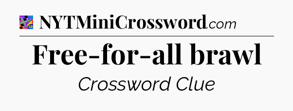 Free-for-all brawl Crossword Clue