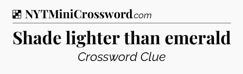 Solution: Shade lighter than emerald - NYT Crossword