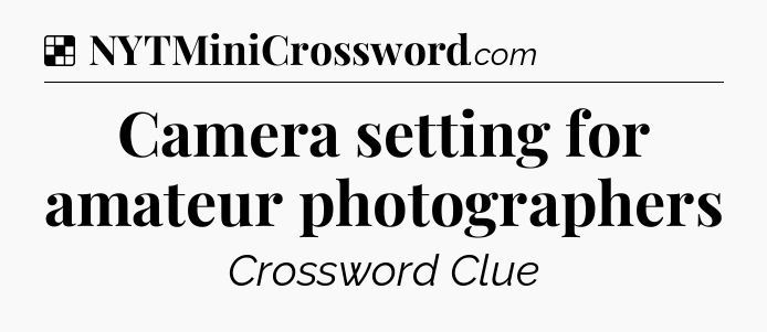 Solution: Camera setting for amateur photographers - NYT Crossword